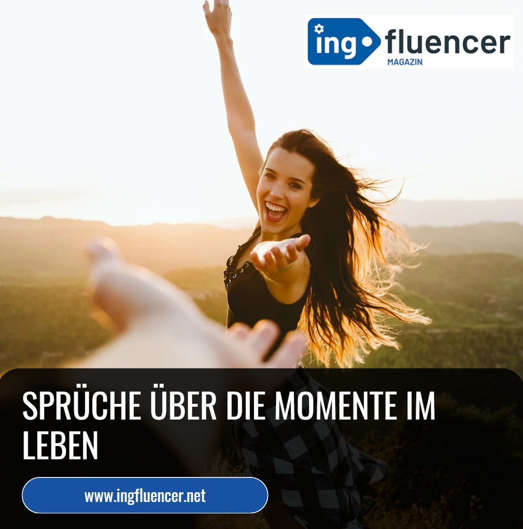 Sprüche über die Momente im Leben Sprüche über die Momente im Leben