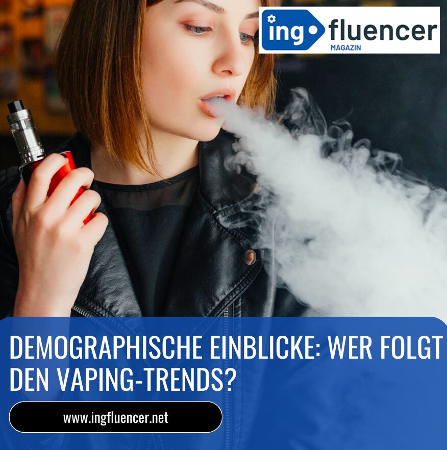 Demographische Einblicke: Wer folgt den Vaping-Trends?