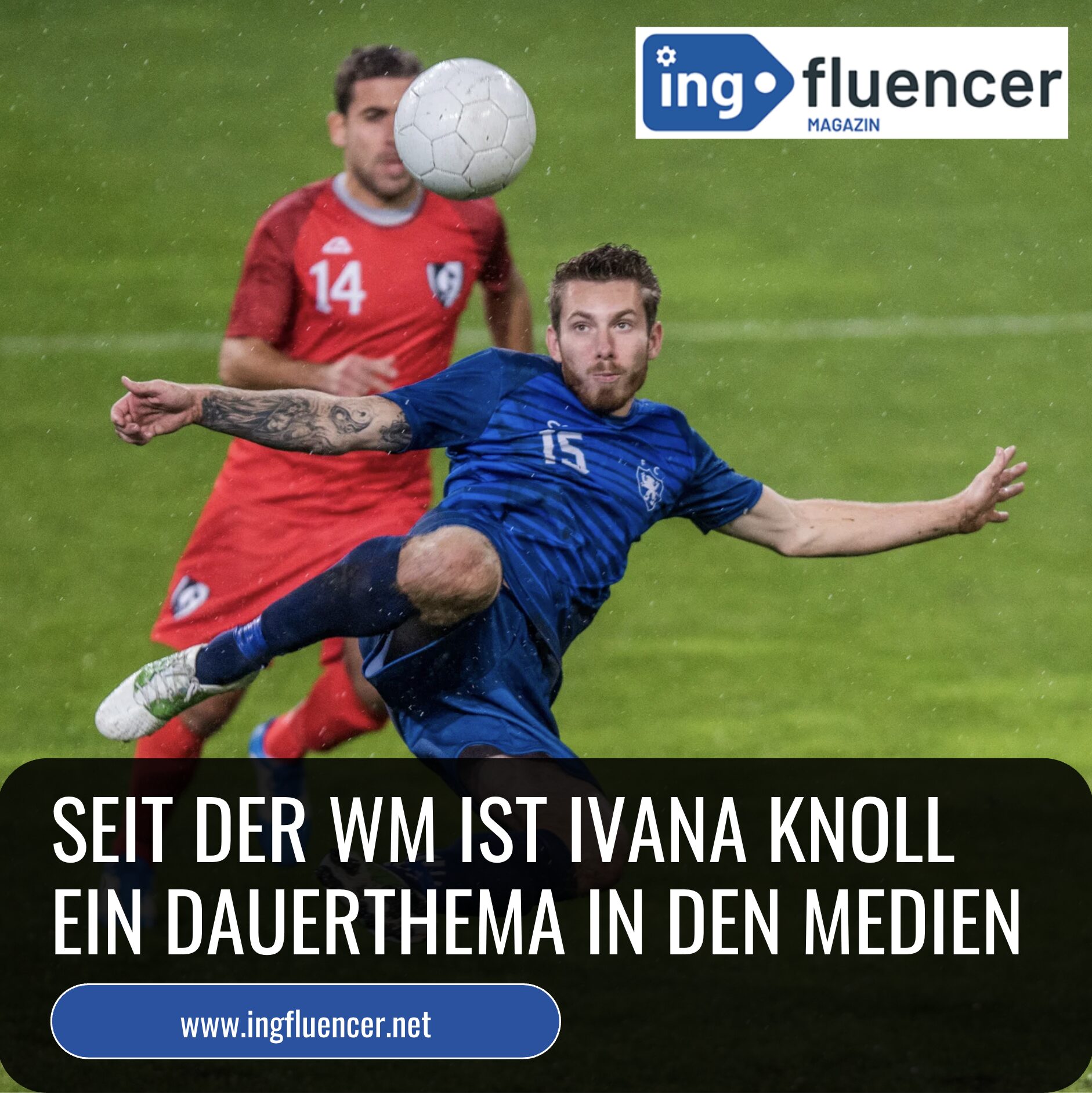Seit der WM ist Ivana Knoll ein Dauerthema in den Medien