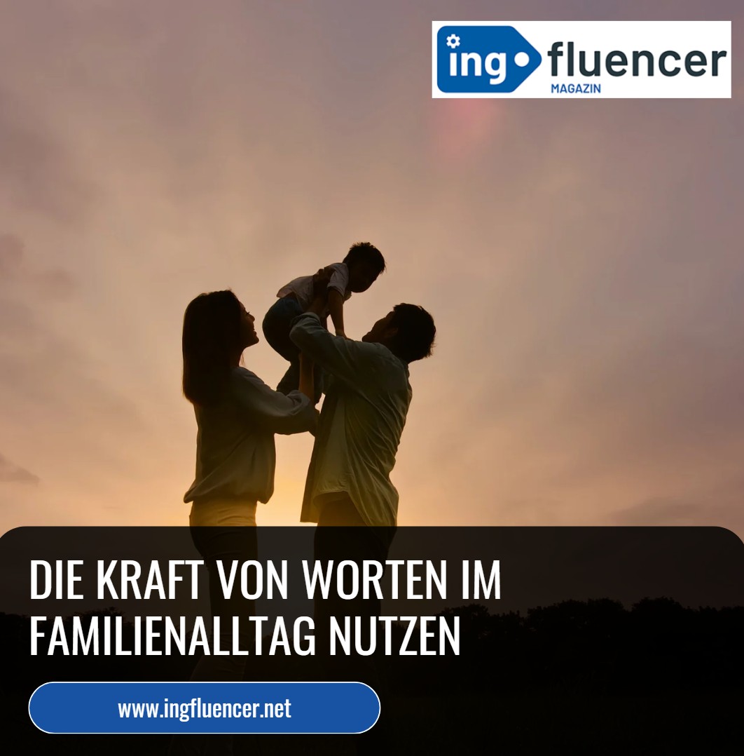 Die Kraft von Worten im Familienalltag nutzen Die Kraft von Worten im Familienalltag nutzen