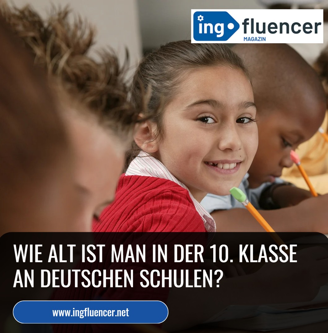 Wie alt ist man in der 10. Klasse an deutschen Schulen Wie alt ist man in der 10. Klasse an deutschen Schulen
