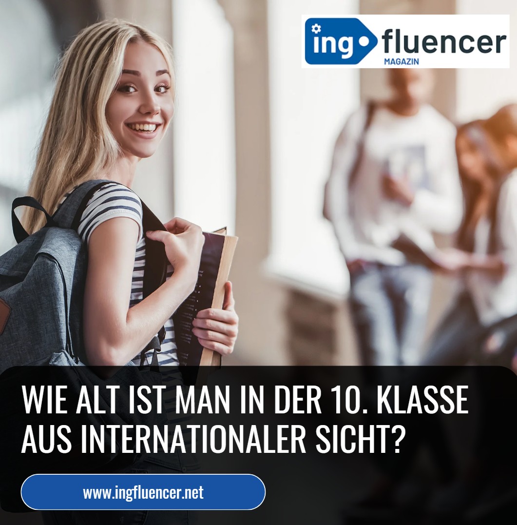 Wie alt ist man in der 10. Klasse aus internationaler Sicht Wie alt ist man in der 10. Klasse aus internationaler Sicht