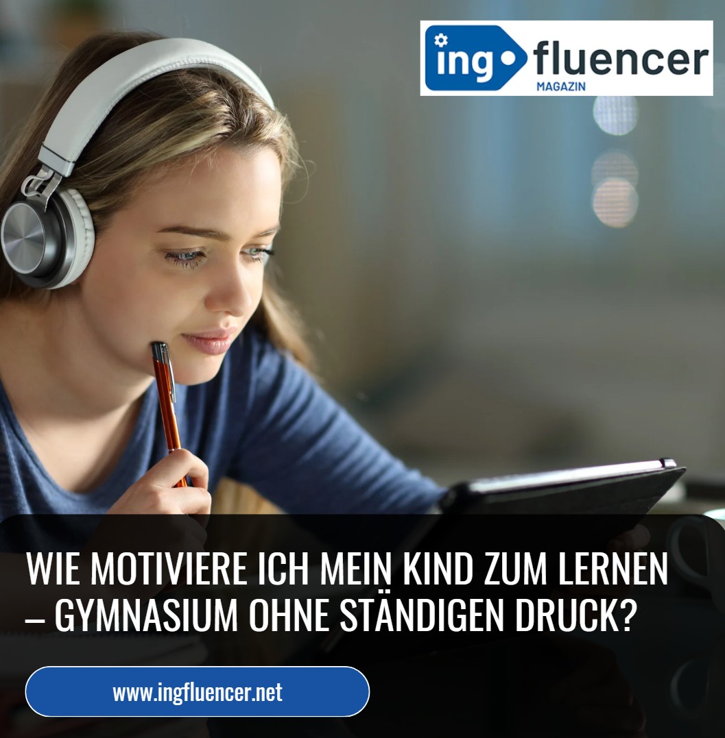 Wie motiviere ich mein Kind zum Lernen – Gymnasium ohne ständigen Druck Wie motiviere ich mein Kind zum Lernen – Gymnasium ohne ständigen Druck