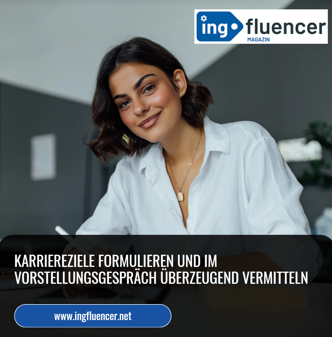 Karriereziele formulieren und im Vorstellungsgespräch überzeugend vermitteln Karriereziele formulieren und im Vorstellungsgespräch überzeugend vermitteln