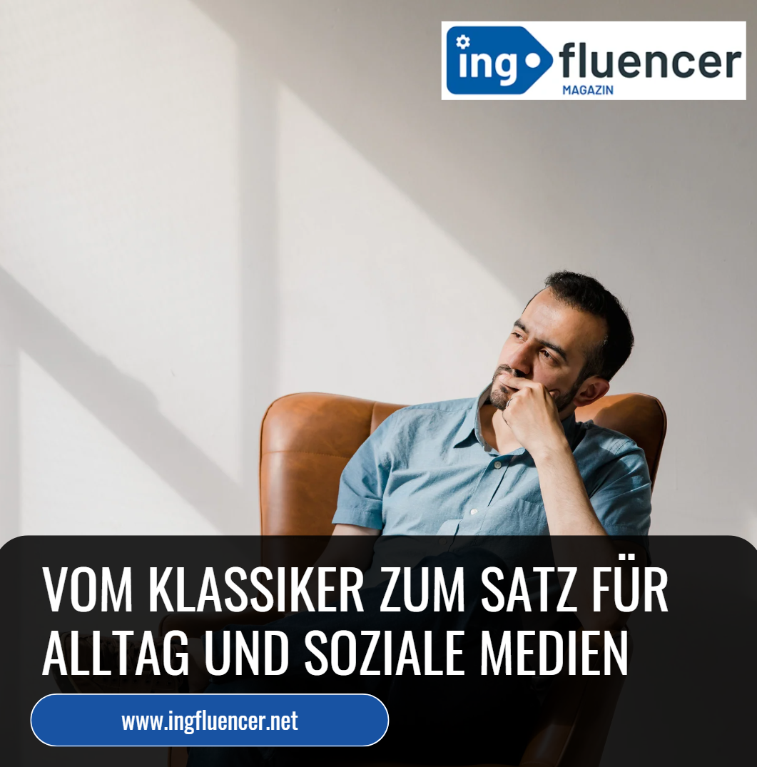 Vom Klassiker zum Satz für Alltag und soziale Medien Vom Klassiker zum Satz für Alltag und soziale Medien